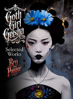 Goth Girl Geisha Selected Works by Bro the Painter
